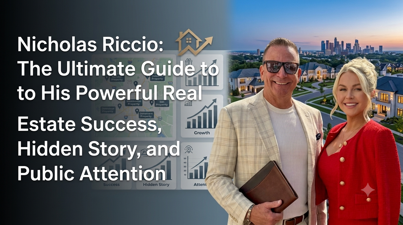 Nicholas Riccio: The Ultimate Guide to His Powerful Real Estate Success, Hidden Story, and Public Attention